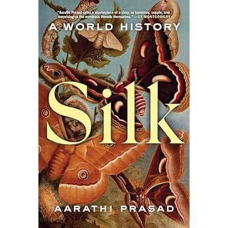 SILK: A WORLD HISTORY BY AARATHI PRASAD