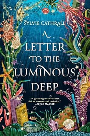 A LETTER TO THE LUMINOUS DEEP BY SYLVIE CATHRALL