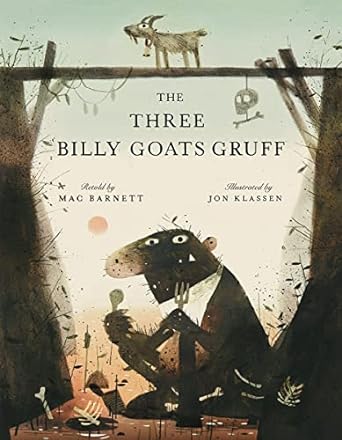 THE THREE BILLY GOATS GRUFF BY MAC BARNETT AND ILLUSTRATED BY JON KLASSEN