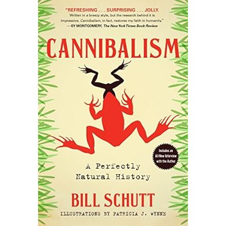 CANNIBALISM: A PERFECTLY NATURAL HISTORY BY BILL SCHUTT