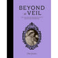 BEYOND THE VEIL: THE VICTORIAN OBSESSION WITH DEATH AND MOURNING BY PAUL GAMBINO