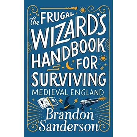 THE FRUGAL WIZARD'S GUIDE FOR SURVIVING MEDIEVAL ENGLAND BY BRANDON SANDERSON