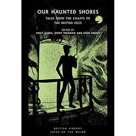 OUR HAUNTED SHORES: TALES FROM THE COASTS OF THE BRITISH ISLES