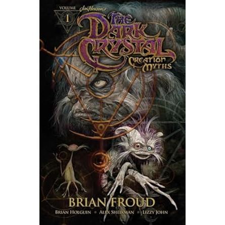 THE DARK CRYSTAL: CREATION MYTHS BY BRIAN HOLGUN AND BRIAN FROUD