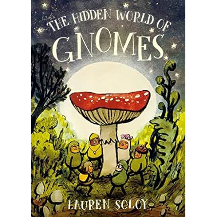 THE HIDDEN WORLD OF GNOMES BY LAUREN SOLOY