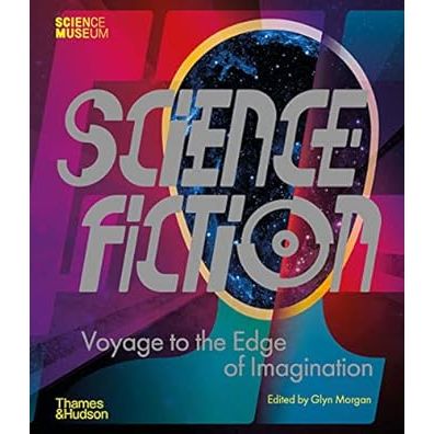 SCIENCE FICTION: VOYAGE TO THE EDGE OF IMAGINATION EDITED BY GLYN MORGAN