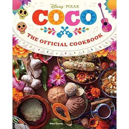 DISNEY PIXAR COCO THE OFFICIAL COOKBOOK BY GINO GARCIA