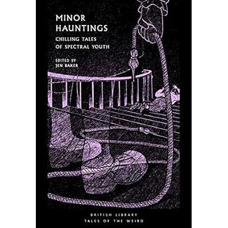 MINOR HAUNTINGS: CHILLING TALES OF SPECTRAL YOUTH EDITED BY JEN BAKER