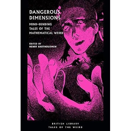 DANGEROUS DIMENSIONS: MIND-BENDING TALES OF THE MATHMATICAL WEIRD EDITED BY HENRY BARTHOLOMEW