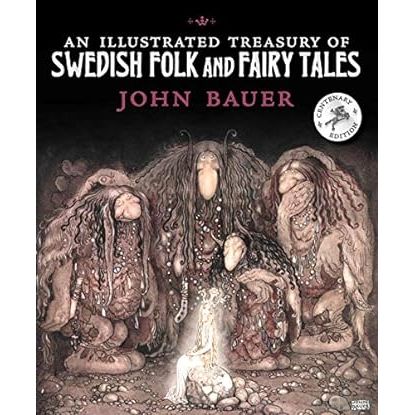 AN ILLUSTRATED TREASURY OF SWEDISH FOLK AND FAIRY TALES BY JOHN BAUER
