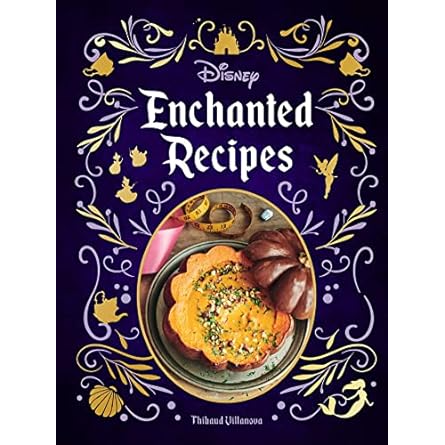 DISNEY ENCHANTED RECIPES BY THIBAUD VILLANOVA