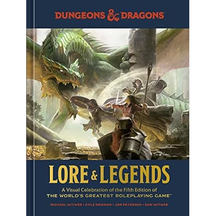 LORE AND LEGENDS A VISUAL CELEBRATION OF THE FIFTH EDITION OF THE WORLDS GREATEST GAME DUNGEONS AND DRAGONS
