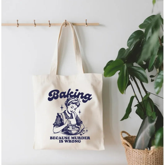 BAKING BECAUSE MURDER IS WRONG TOTE BAG
