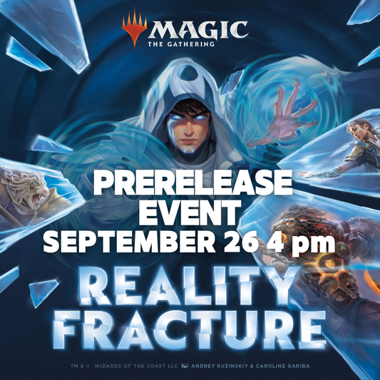 REALITY FRACTURE PRERELEASE SATURDAY 4PM (SEPTEMBER 26, 2026)