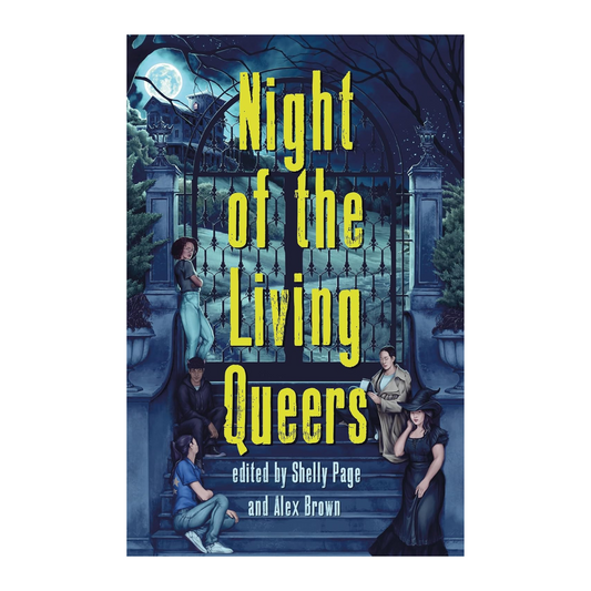 NIGHT OF THE LIVING QUEERS EDITED BY SHELLY PAGE AND ALEX BROWN