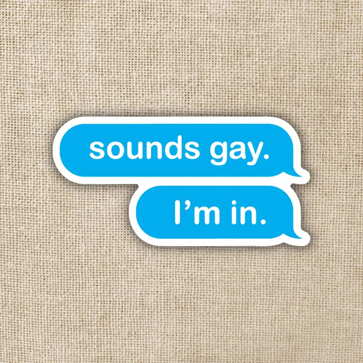 SOUNDS GAY, I'M IN STICKER