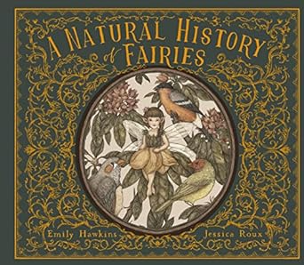 A NATURAL HISTORY OF FAIRIES BY EMILY HAWKINS AND JESSICA ROUX