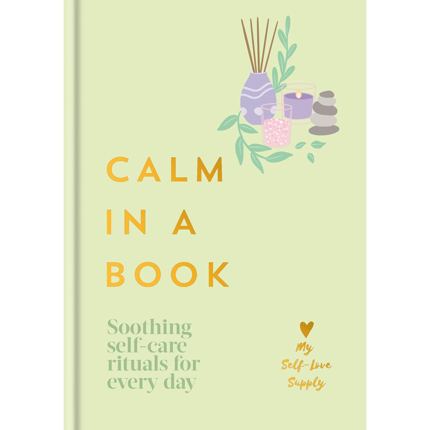 CALM IN A BOOK: SOOTHING SELF-CARE RITUALS FOR EVERY DAY