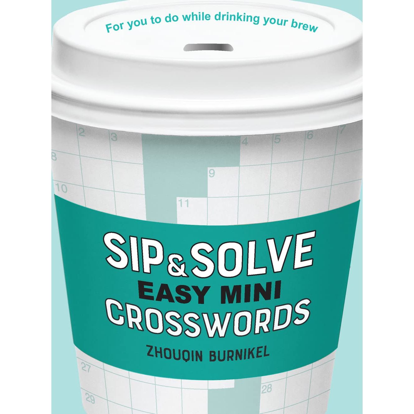 SIP AND SOLVE EASY MINI CROSSWORDS BY ZHOUQIN BURNIKEL