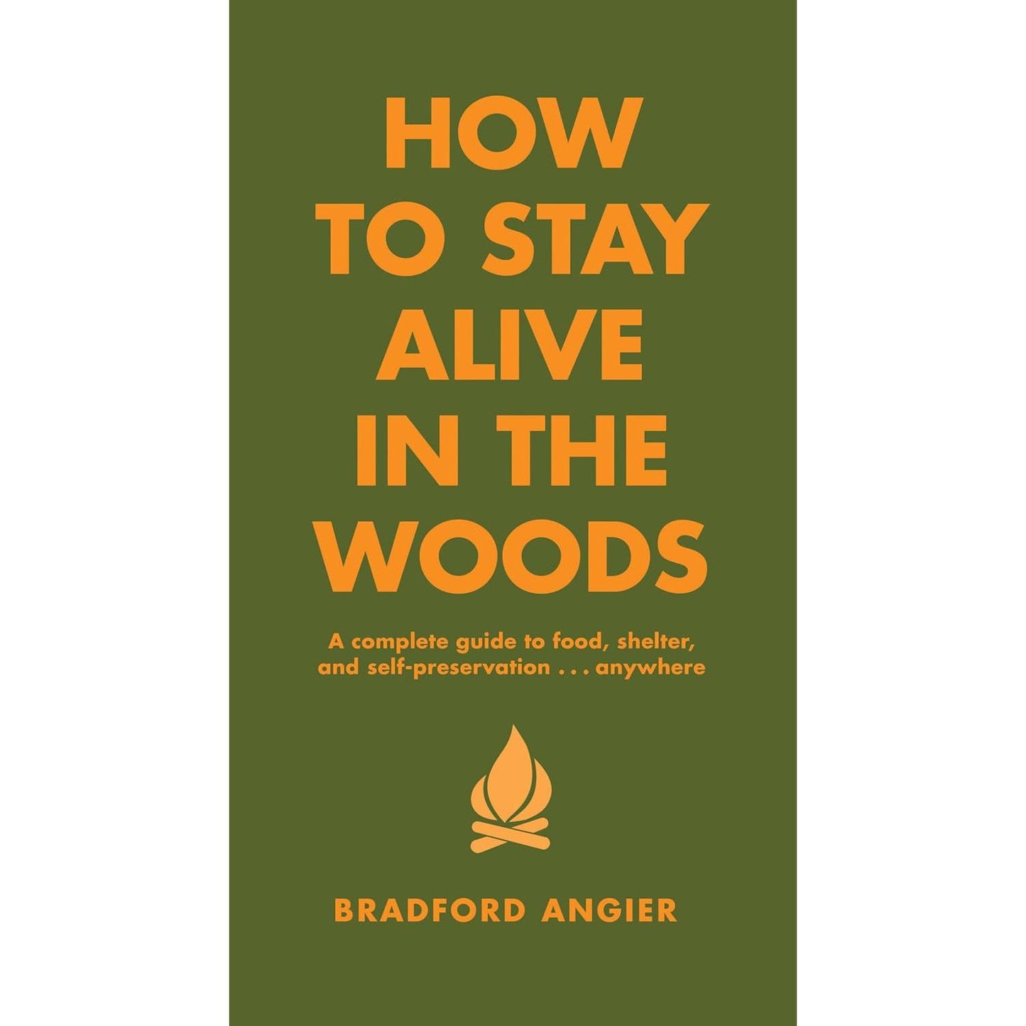 HOW TO STAY ALIVE IN THE WOODS BY BRADFORD ANGIER