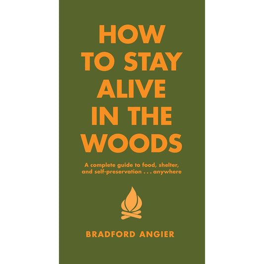 HOW TO STAY ALIVE IN THE WOODS BY BRADFORD ANGIER