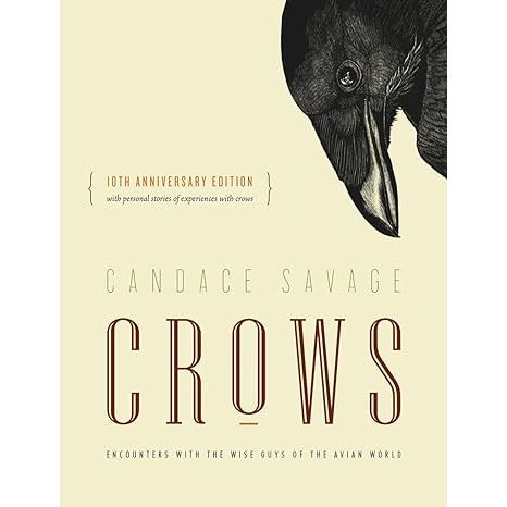 CROWS: ENCOUNTERS WITH THE WISE GUYS OF THE AVIAN WORLD BY CANDACE SAVAGE
