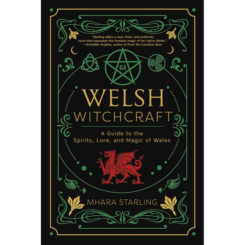WELSH WITCHCRAFT: A GUIDE TO THE SPIRITS, LORE, AND MAGIC OF WALES BY MHARA STARLING