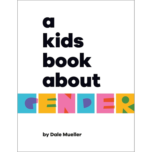 A KIDS BOOK ABOUT GENDER BY DALE MUELLER