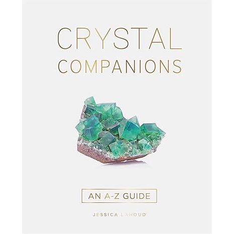 CRYSTAL COMPANIONS: AN A-Z GUIDE BY JESSICA LAHOUD