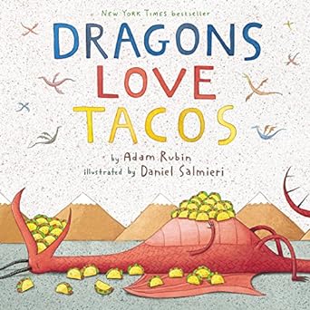 DRAGONS LOVE TACOS BY ADAM RUBIN AND ILLUSTRATED BY DANIEL SALMIERI