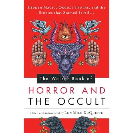 THE WEISER BOOK OF HORROR AND THE OCCULT EDITED BY LON MILO DUQUETTE