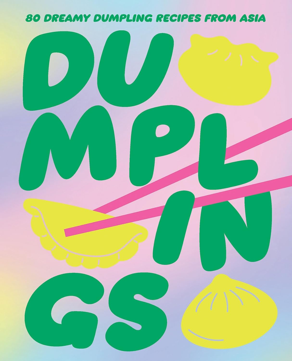 DUMPLINIGS: 80 DREAMY DUMPLING RECIPES FROM ASIA
