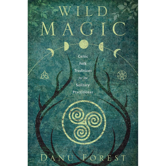WILD MAGIC: CELTIC FOLK TRADITIONS FOR THE SOLITARY PRACTITIONER BY DANU FOREST