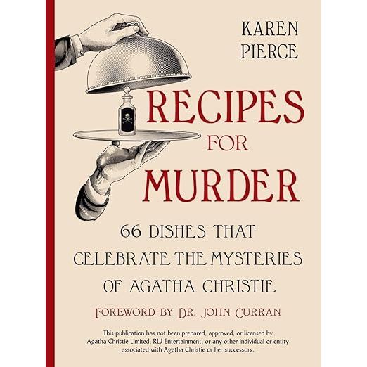 RECIPES FOR MURDER: 66 DISHES THAT CELEBRATE THE MYSTERIES OF AGATHA CHRISTIE BY KAREN PIERCE