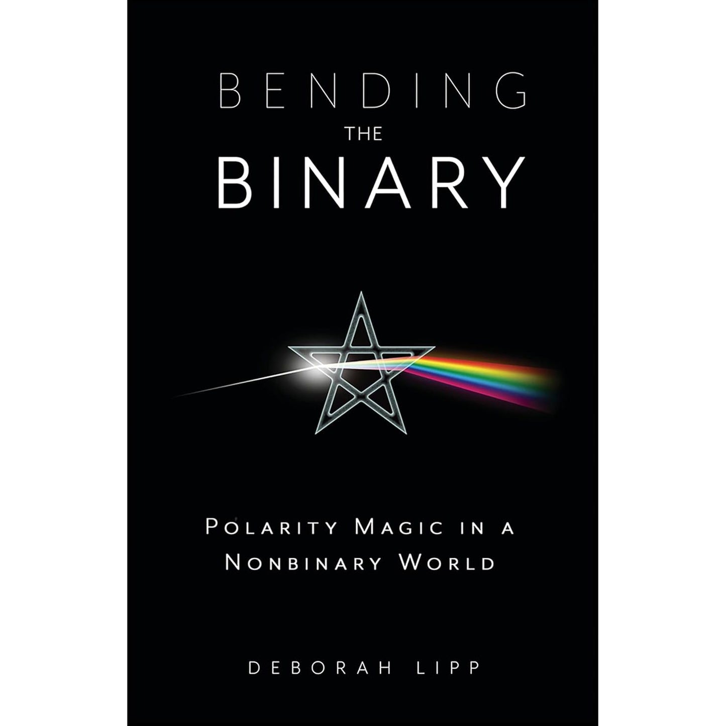 BENDING THE BINARY: POLARITY MAGIC IN A NONBINARY WORLD BY DEBORAH LIPP