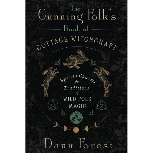 THE CUNNINGFOLK'S BOOK OF COTTAGE WITCHCRAFT BY DANU FOREST