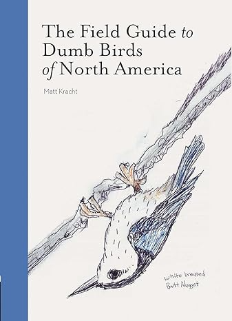 THE FIELD GUIDE TO DUMB BIRDS OF NORTH AMERICA BY MATT KRACHT