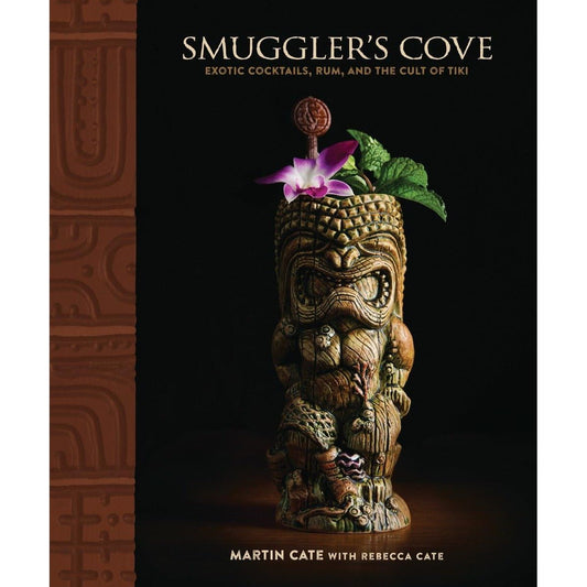 SMUGGLER'S COVE: EXOTIC COCKTAILS, RUM, AND THE CULT OF TIKI