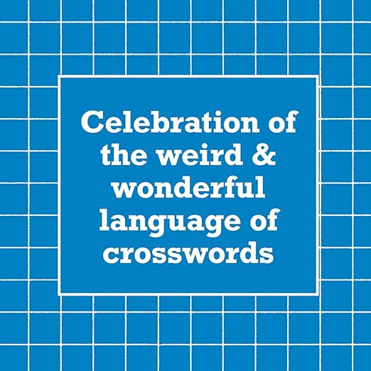 CROSSWORDESE: A GUIDE TO THE WEIRD AND WONDERFUL LANGUAGE OF CROSSWORD PUZZLES