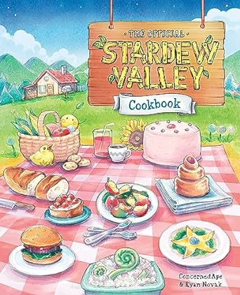 THE OFFICIAL STARDEW VALLEY COOKBOOK BY CONCERNED APE AND RYAN NOVAK