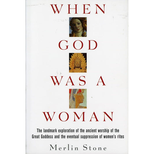 WHEN GOD WAS A WOMAN BY MERLIN STONE
