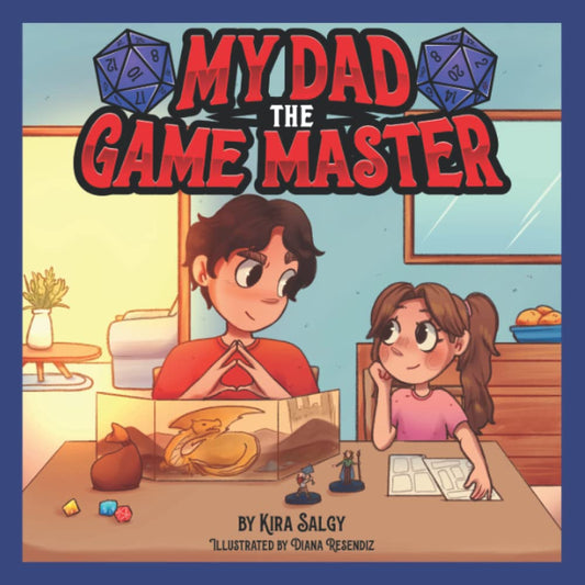 MY DAD THE GAME MASTER BY KIRA SALGY & ILLUSTRATED BY DIANA RESENDIZ