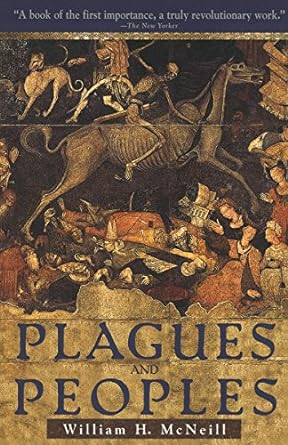 PLAGUES AND PEOPLES BY WILLIAM H. MCNEILL