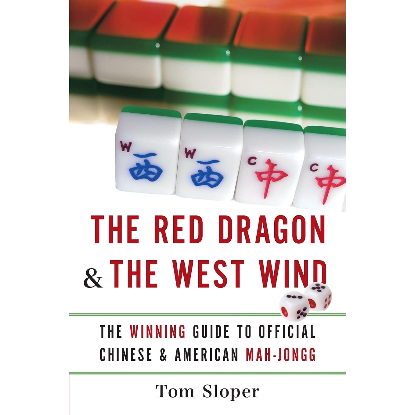 THE RED DRAGON & THE WEST WIND: THE WINNING GUIDE TO OFFICIAL CHINESE & AMERICAN MAH-JONGG BY TOM SLOPER