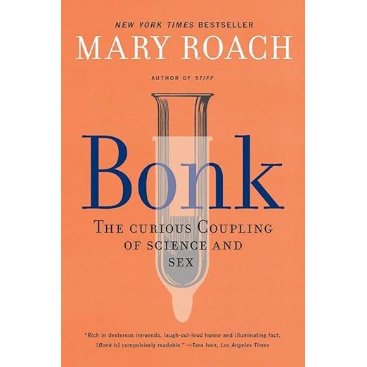 BONK: THE CURIOUS COUPLING OF SCIENCE AND SEX BY MARY ROACH