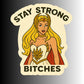 STAY STRONG B*TCHES STICKER