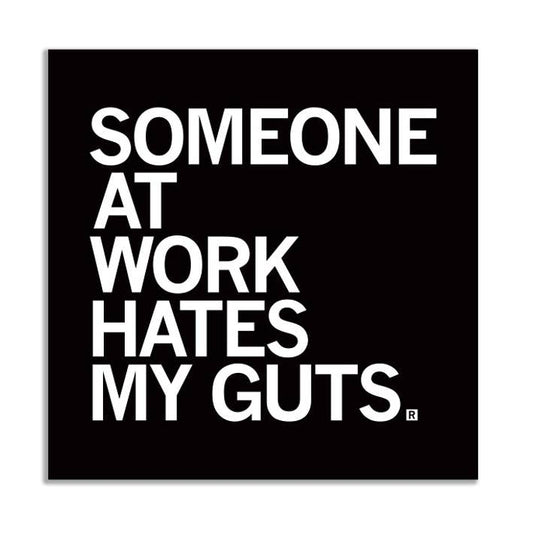 SOMEONE HATES MY GUTS AT WORK STICKER