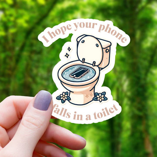 HOPE YOUR PHONE FALLS IN TOILET STICKER