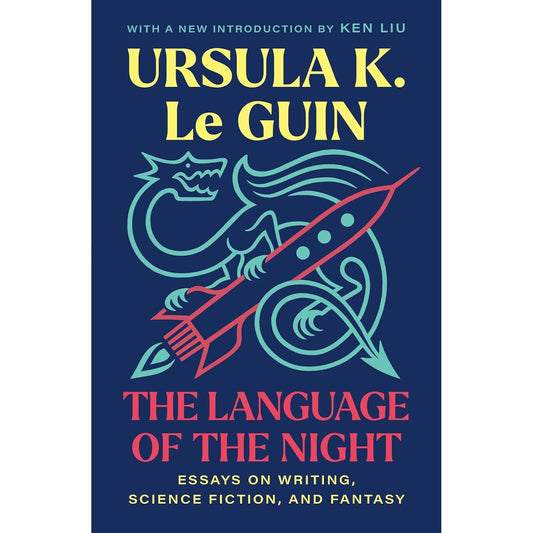 THE LANGUAGE OF THE NIGHT: ESSAYS ON WRITING, SCIENCE FICTION, AND FANTASY BY URSULA LE GUIN