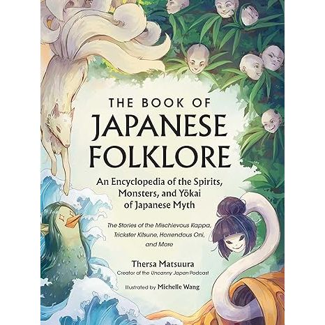 THE BOOK OF JAPANESE FOLKLORE: AN ENCYCLOPEDIA OF THE SPIRITS, MONSTERS, AND YOKAI OF JAPANESE MYTH